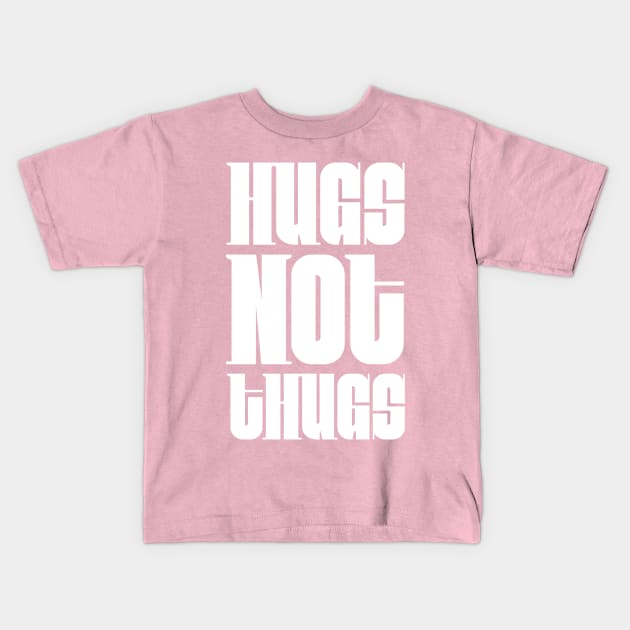 Hugs not Thugs Kids T-Shirt by Digital GraphX
